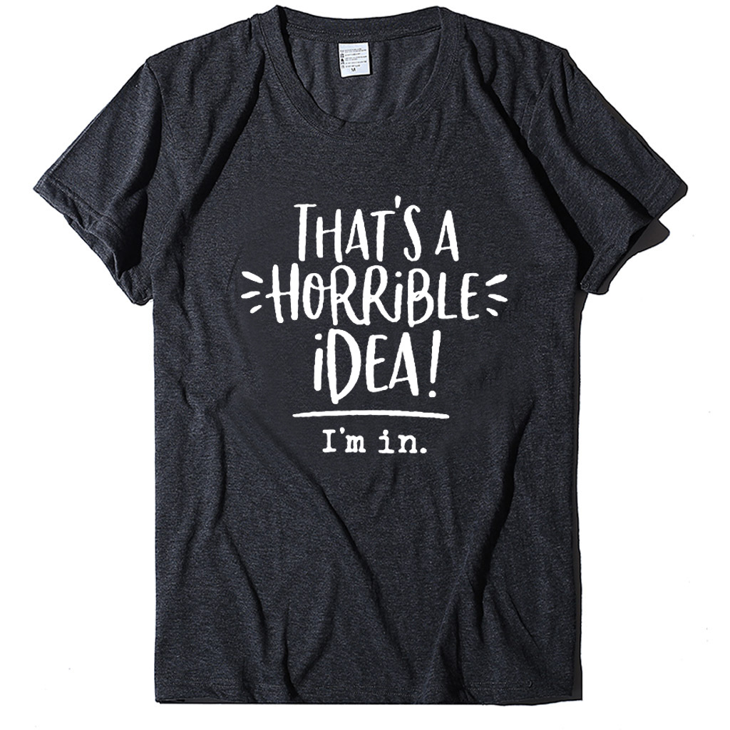 That's a Horrible Idea I'm In Short Sleeve T-Shirt 10