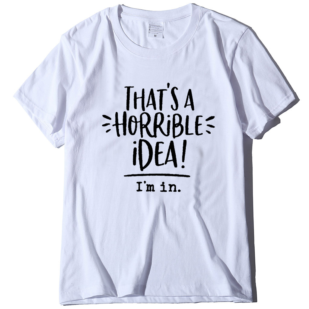That's a Horrible Idea I'm In Short Sleeve T-Shirt 7